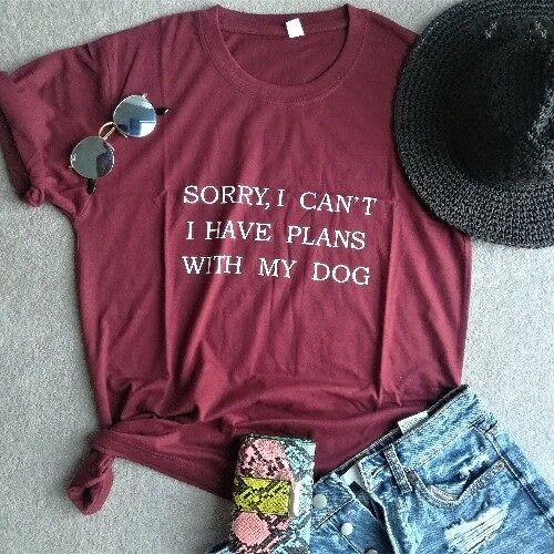 Sorry I Can't I Have Plans with My Dog Casual Tshirt - Bordeaux