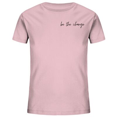 be the change - Kids Organic Shirt - Cotton Pink