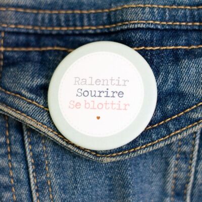 Badge *Ralentir-Sourire-Se blottir*