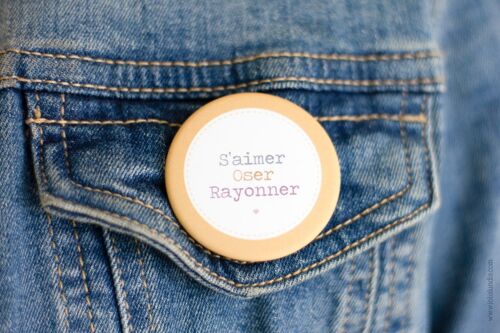 Badge *S'aimer/Oser/Rayonner*