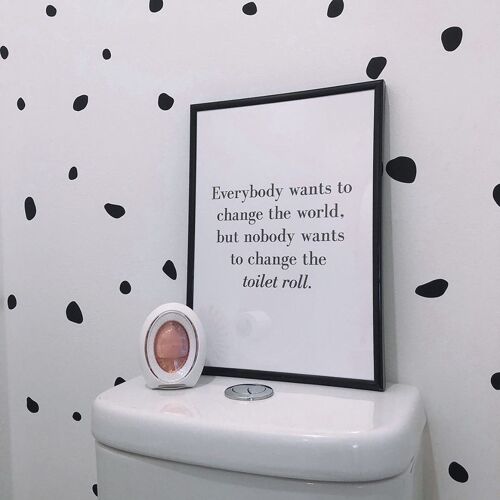 Nobody Ever Wants To Change The Toilet Roll Bathroom Print A3 High Gloss