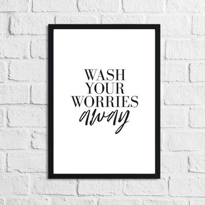 Wash Your Worries Away salle de bain impression A4 haute brillance