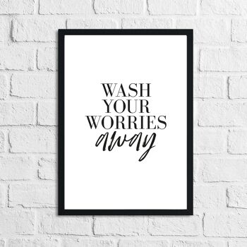 Wash Your Worries Away salle de bain impression A4 haute brillance