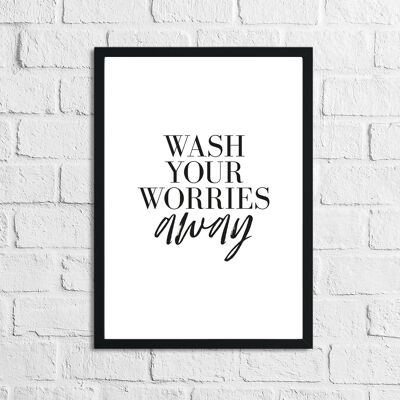 Wash Your Worries Away Bathroom Print A4 High Gloss