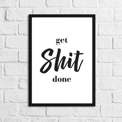 Get Shit Done Funny Bathroom Print A4 High Gloss