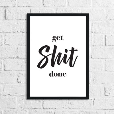 Get Shit Done Funny Bathroom Print A2 High Gloss