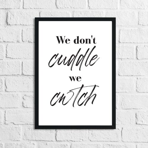 We Dont Cuddle We Cwtch Simple Home Print A4 High Gloss