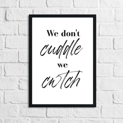 We Dont Cuddle We Cwtch Simple Home Print A3 de alto brillo