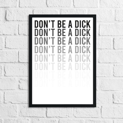 Dont Be A Dick Humorous Funny Home Print A4 alto brillo