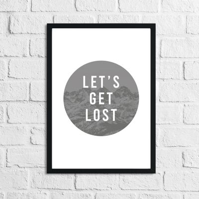 Lets Get Lost Inspirational Quote Print A3 Normal