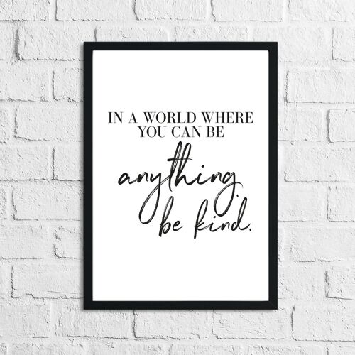 In A World Where You Can Be Anything Be Kind Inspirational H A4 High Gloss