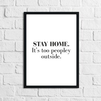 Stay Home Its Too Peopley Outside Simple Funny Home Print A5 Haute Brillance