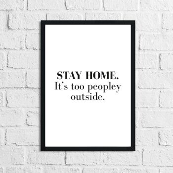 Stay Home Its Too Peopley Outside Simple Funny Home Print A4 Haute Brillance