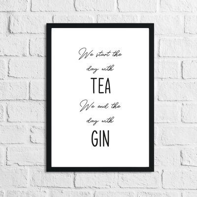 Start The Day With Tea End The Day With Gin Alcohol Print A4 High Gloss