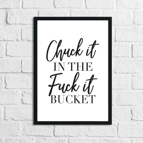 Chuck It In The Fuck It Bucket Simple Humorous Home Print A5 Normal