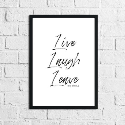 Live Laugh Leave Inspirational Funny Quote Print A4 High Gloss
