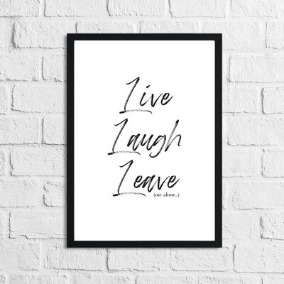 Live Laugh Leave Inspirational Funny Quote Print A3 alto brillo