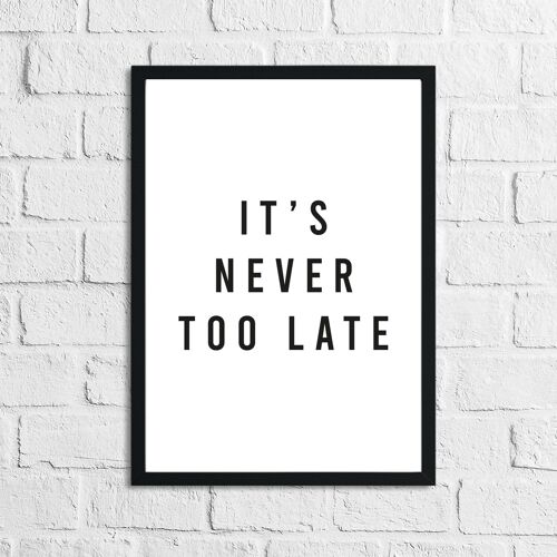 Its Never Too Late Inspirational Quote Print A4 High Gloss