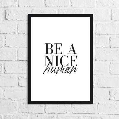 Be A Nice Human Inspirational Quote Print A3 de alto brillo
