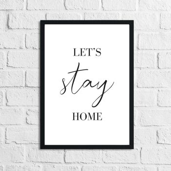 Lets Stay Home Simple Home Print A2 haute brillance