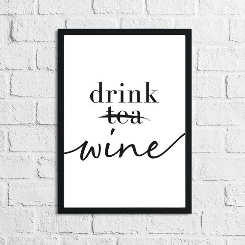Drink Wine Not Tea Alcohol Kitchen Print A2 High Gloss