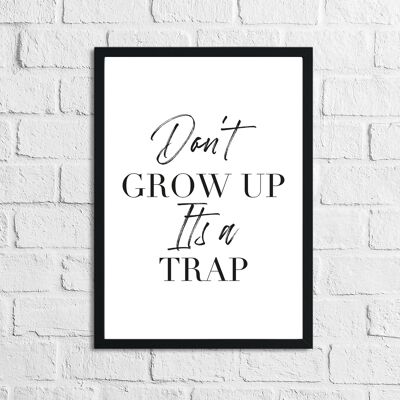 Dont Grow Up Its A Trap Funny Humorous Print A3 High Gloss