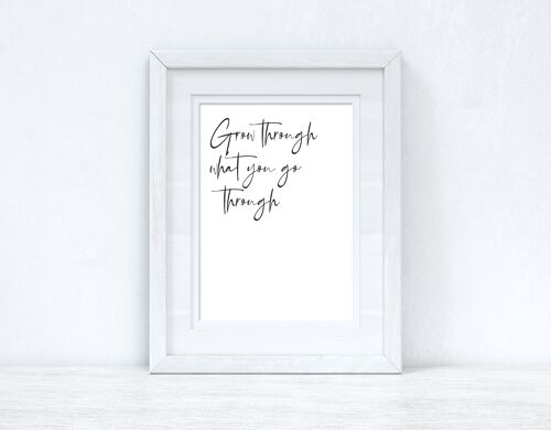 Grow Through what you are Fancy Inspirational Quote Print A5 Normal