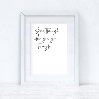 Grow Through what you are Fancy Inspirational Quote Print A5 Normal