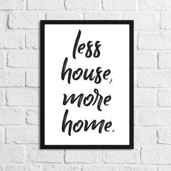 Less House More Home Simple Home Print A4 Haute Brillance