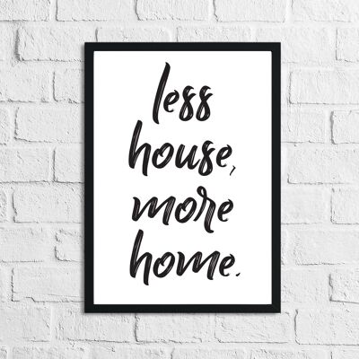 Less House More Home Simple Home Print A4 High Gloss