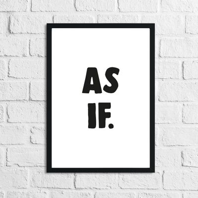 As If Humorous Funny Home Print A2 Normal
