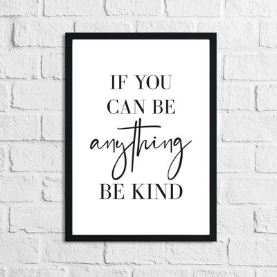If You Can Be Anything Be Kind Inspirational Home Quote Prin A5 High Gloss