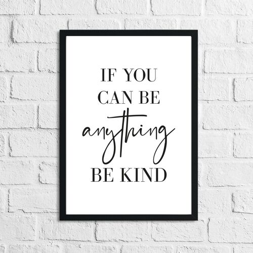 If You Can Be Anything Be Kind Inspirational Home Quote Prin A3 High Gloss