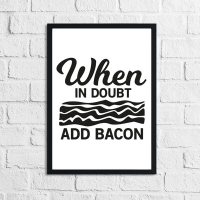 When It Dud Add Bacon Kitchen Home Impresión simple A4 de alto brillo
