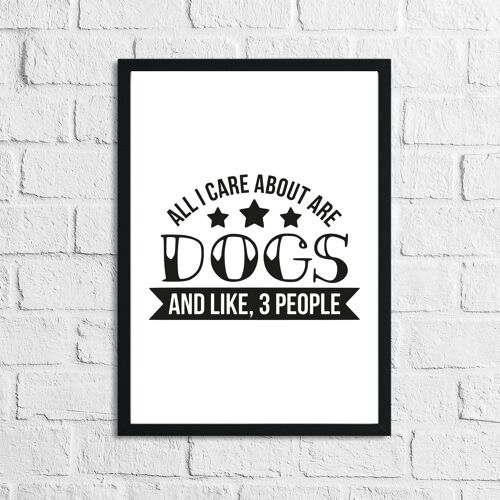 All I Care About Is Dogs Animal Lover Simple House Print A4 High Gloss