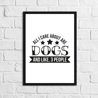Todo lo que me importa son los perros Amante de los animales Casa simple Impresión A4 Alto brillo
