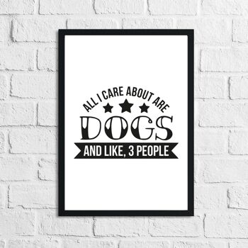 All I Care About Is Dogs Animal Lover Simple House Print A2 Haute Brillance