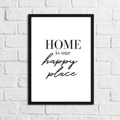 Home Is Our Happy Place Simple Home Print A4 High Gloss