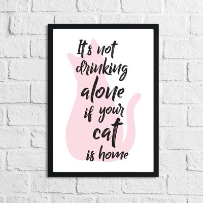 Itss Not Drinking Alone If Your Cat Is Home Alcohol Print A2 High Gloss