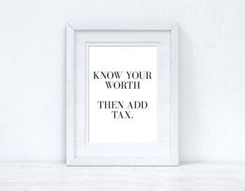 Connaissez votre valeur puis ajoutez la taxe Dressing Funny Quote Print A5 Normal