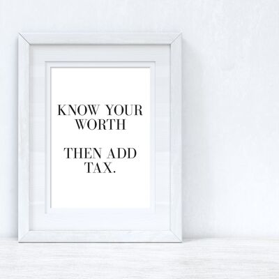 Know Your Worth Then Add Tax Dressing Funny Quote Print A4 High Gloss