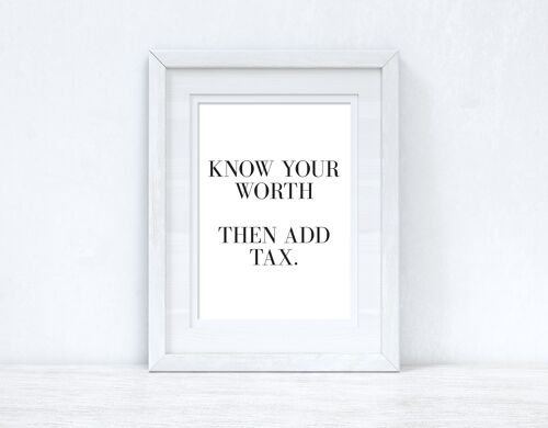 Know Your Worth Then Add Tax Dressing Funny Quote Print A3 High Gloss