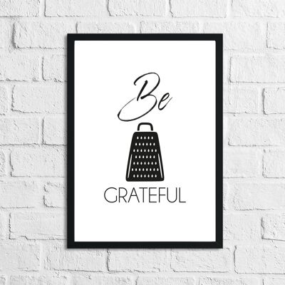Be Grateful Humorous Kitchen Home Simple Print A5 High Gloss