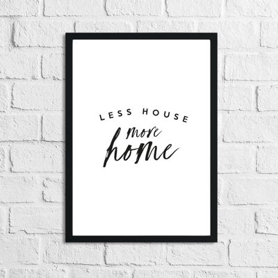 Less House More Home 2 Simple Home Print A3 de alto brillo