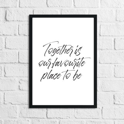 Together Is Our Favourite Place To Be Simple Home Print A4 High Gloss