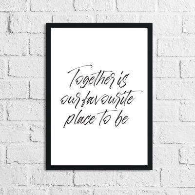 Together Is Our Favourite Place To Be Simple Home Print A2 High Gloss