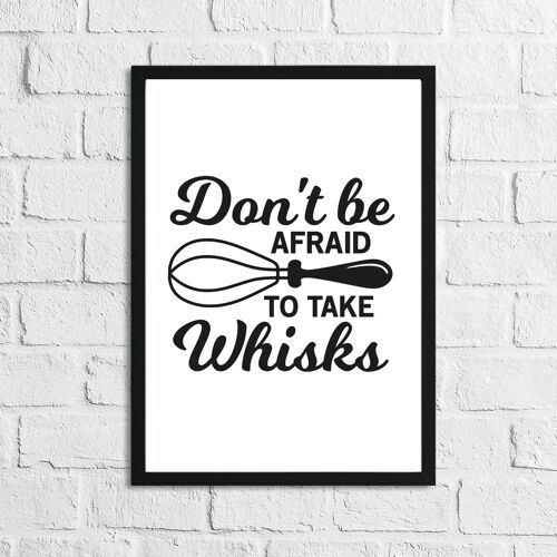 Dont Be Afraid To Take Whisks Kitchen Home Simple Print A4 High Gloss