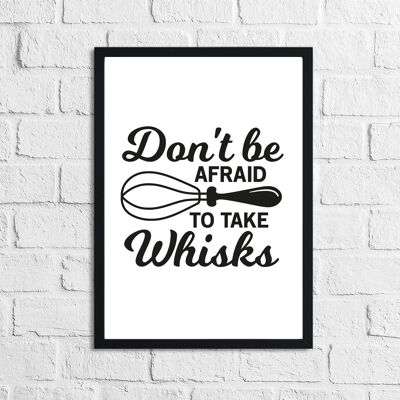 Don't Be Afraid To Take Whisks Kitchen Home Simple Print A4 High Gloss