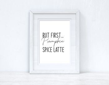 But First Pumpkin Spice Latte Autumn Seasonal Home Print A3 Haute Brillance