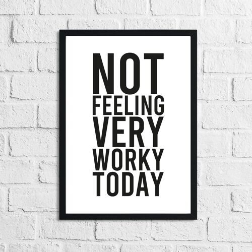 Not Feeling Very Worky Today Simple Humorous Home Print A4 High Gloss